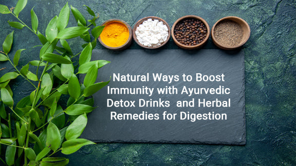 Natural Ways to Boost Immunity with Ayurvedic Detox Drinks and Herbal Remedies for Digestion